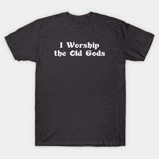 I Worship the Old Gods T-Shirt